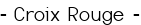 - Croix Rouge -
