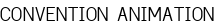 CONVENTION ANIMATION